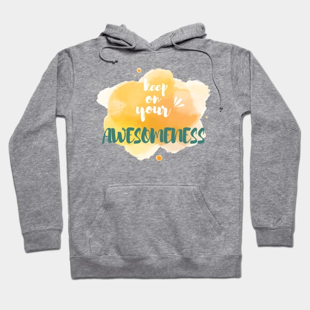 Keep on your Awesomeness Hoodie by chobacobra